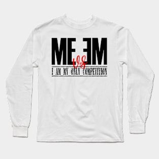 Me vs Me I am My Only Competition Long Sleeve T-Shirt